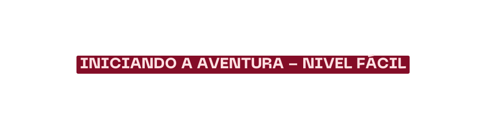 Iniciando a aventura Nivel fácil